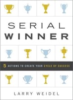 Serial Winner: 5 Actions To Create Your Cycle Of Success