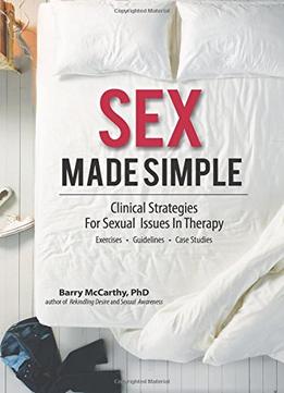 Sex Made Simple: Clinical Strategies For Sexual Issues In Therapy