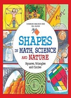 Shapes In Math Science And Nature: Squares Triangles And Circles