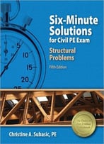 Six-Minute Solutions For Civil Pe Exam Structural Problems, Fifth Edition