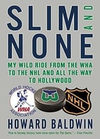Slim And None- My Wild Ride From The Wha To The Nhl And All The Way To Hollywood