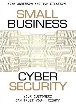 Small Business Cyber Security: Your Customers Can Trust You…Right?