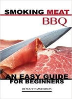 Smoking Meat Bbq: An Easy Guide For Beginners