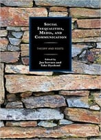 Social Inequalities, Media, And Communication: Theory And Roots (Communication, Globalization, And Cultural Identity)