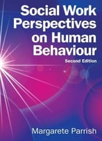 Social Work Perspectives On Human Behaviour, 2 Edition