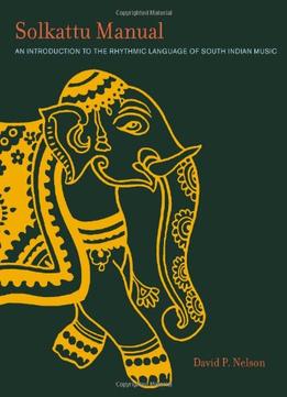 Solkattu Manual: An Introduction To The Rhythmic Language Of South Indian Music