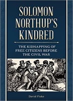 Solomon Northup’S Kindred: The Kidnapping Of Free Citizens Before The Civil War