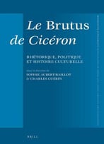 Sophie Aubert-Baillot, Charles Guérin, Le Brutus De Cicéron: Rhétorique, Politique Et Histoire Culturelle