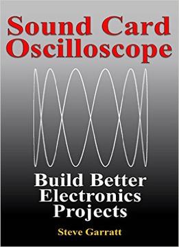Sound Card Oscilloscope: Build Better Electronics Projects