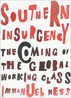 Southern Insurgency: The Coming Of The Global Working Class