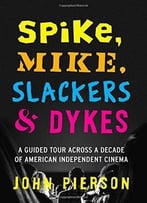 Spike, Mike, Slackers & Dykes: A Guided Tour Across A Decade Of American Independent Cinema