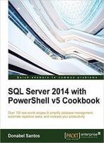 Sql Server 2014 With Powershell V5 Cookbook
