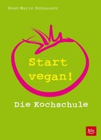 Start Vegan!: Die Kochschule