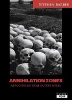 Stephen Barber, Annihilation Zones : Récits D’Atrocités Commises En Asie Au Xxème Siècle
