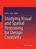 Studying Visual And Spatial Reasoning For Design Creativity