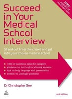 Succeed In Your Medical School Interview: Stand Out From The Crowd And Get Into Your Chosen Medical School, 2 Edition