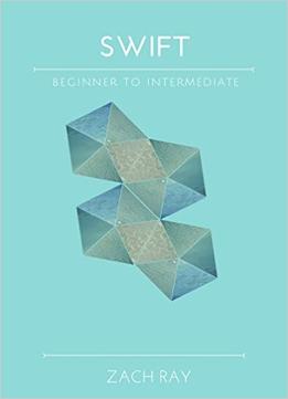 Swift: Beginner To Intermediate