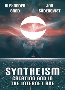 Syntheism – Creating God In The Internet Age
