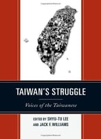 Taiwan’S Struggle: Voices Of The Taiwanese