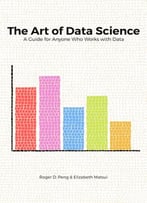 The Art Of Data Science: A Guide For Anyone Who Works With Data