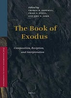 The Book Of Exodus: Composition, Reception, And Interpretation