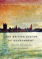 The British System Of Government And Its Historical Development