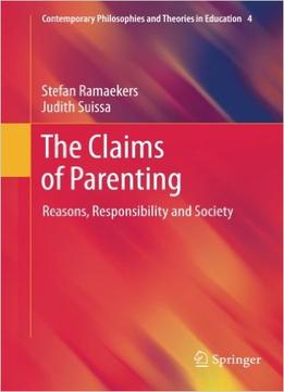 The Claims Of Parenting: Reasons, Responsibility And Society
