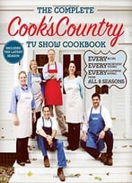 The Complete Cook’S Country Tv Show Cookbook Season 8: Every Recipe, Every Ingredient Testing, Every Equipment Rating…
