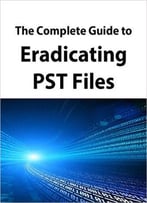 The Complete Guide To Eradicating Pst Files