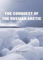 The Conquest Of The Russian Arctic