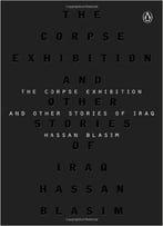 The Corpse Exhibition: And Other Stories Of Iraq