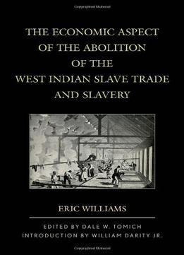 The Economic Aspect Of The Abolition Of The West Indian Slave Trade And Slavery
