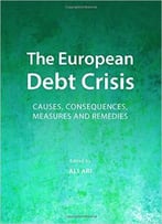 The European Debt Crisis: Causes, Consequences, Measures And Remedies