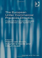 The European Unfair Commercial Practices Directive: Impact, Enforcement Strategies And National Legal Systems
