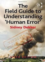 The Field Guide To Understanding ‘Human Error’, 3 Edition