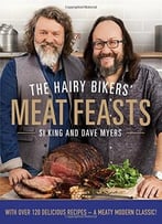 The Hairy Bikers’ Meat Feasts: With Over 120 Delicious Recipes – A Meaty Modern Classic