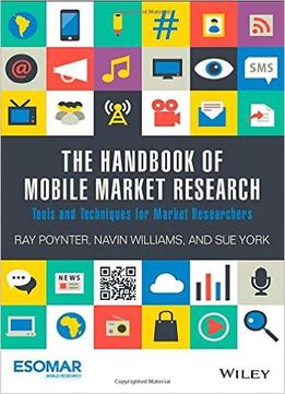 The Handbook Of Mobile Market Research: Tools And Techniques For Market Researchers
