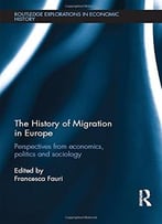 The History Of Migration In Europe: Perspectives From Economics, Politics And Sociology