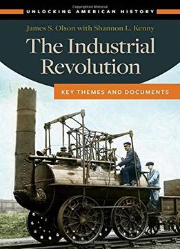 The Industrial Revolution: Key Themes And Documents