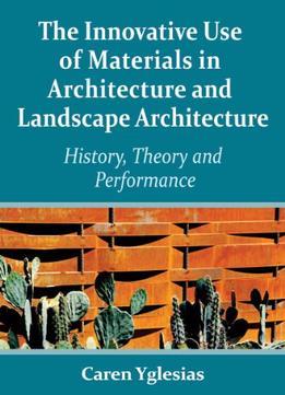 The Innovative Use Of Materials In Architecture And Landscape Architecture: History, Theory And Performance