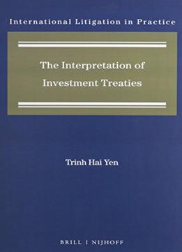 The Interpretation Of Investment Treaties