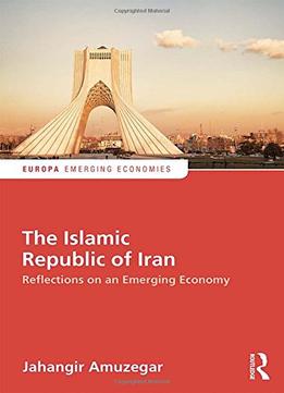 The Islamic Republic Of Iran: Reflections On An Emerging Economy