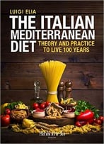 The Italian Mediterranean Diet: Theory And Practice To Live 100 Years (Sapere)