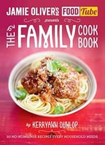 The Jamie’S Food Tube The Family Cookbook: 50 No-Nonsense Recipes Every Household Needs
