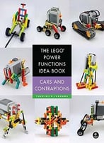 The Lego Power Functions Idea Book, Vol. 2: Cars And Contraptions