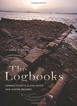 The Logbooks: Connecticut’S Slave Ships And Human Memory