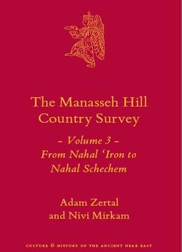 The Manasseh Hill Country Survey: From Nahal ‘Iron To Nahal Shechem