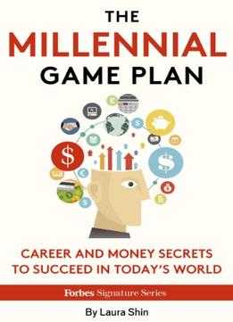 The Millennial Game Plan: Career And Money Secrets To Succeed In Today’S World