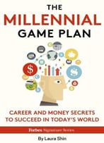 The Millennial Game Plan: Career And Money Secrets To Succeed In Today’S World