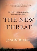 The New Threat: The Past, Present, And Future Of Islamic Militancy